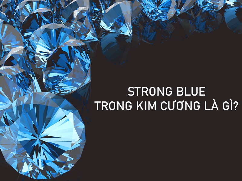 Strong Blue trong kim cương là gì? Có nên mua kim cương Strong Blue?